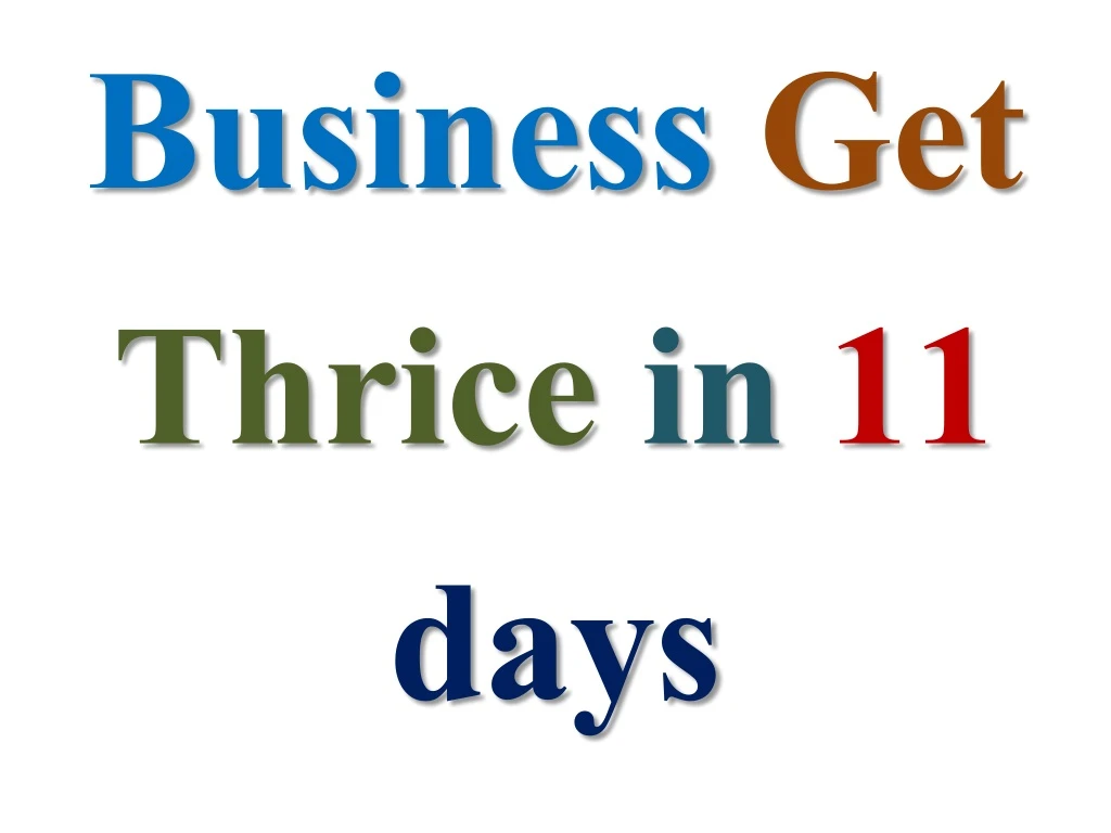 business get thrice in 11 days