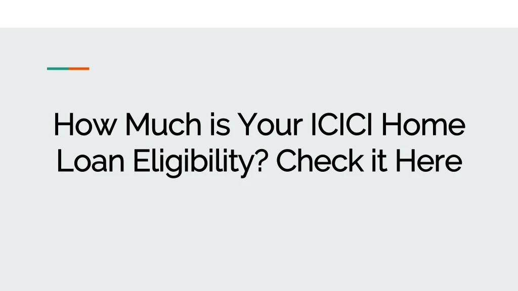 how much is your icici home loan eligibility check it here