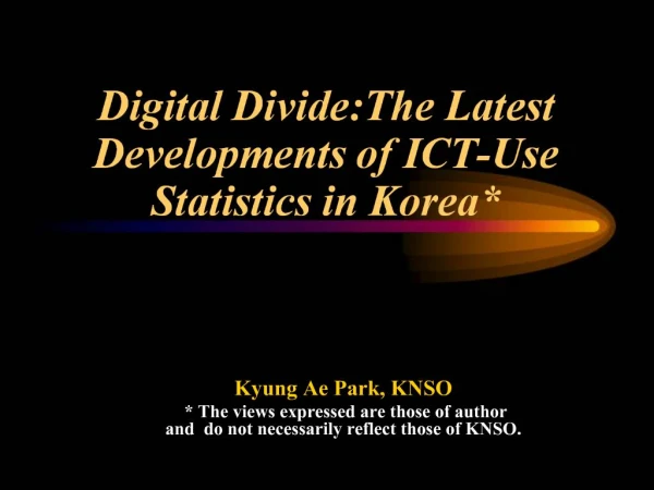 Digital Divide:The Latest Developments of ICT-Use Statistics in Korea