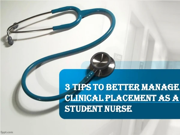 3 Tips to Better Manage Clinical Placement as a Student Nurse