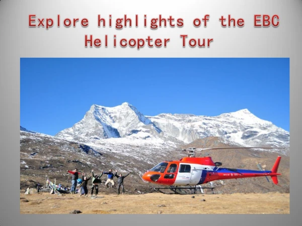 Explore highlights of the EBC Helicopter Tour