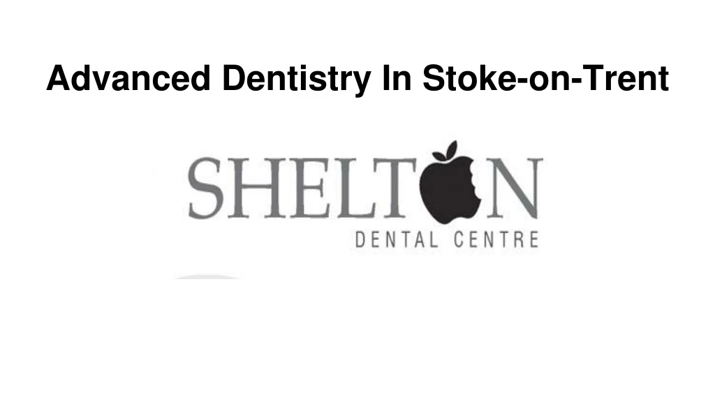 advanced dentistry in stoke on trent