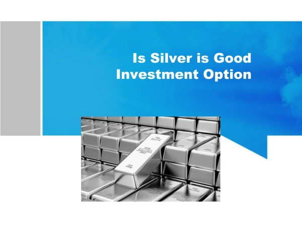 Is Silver a Good Investment option