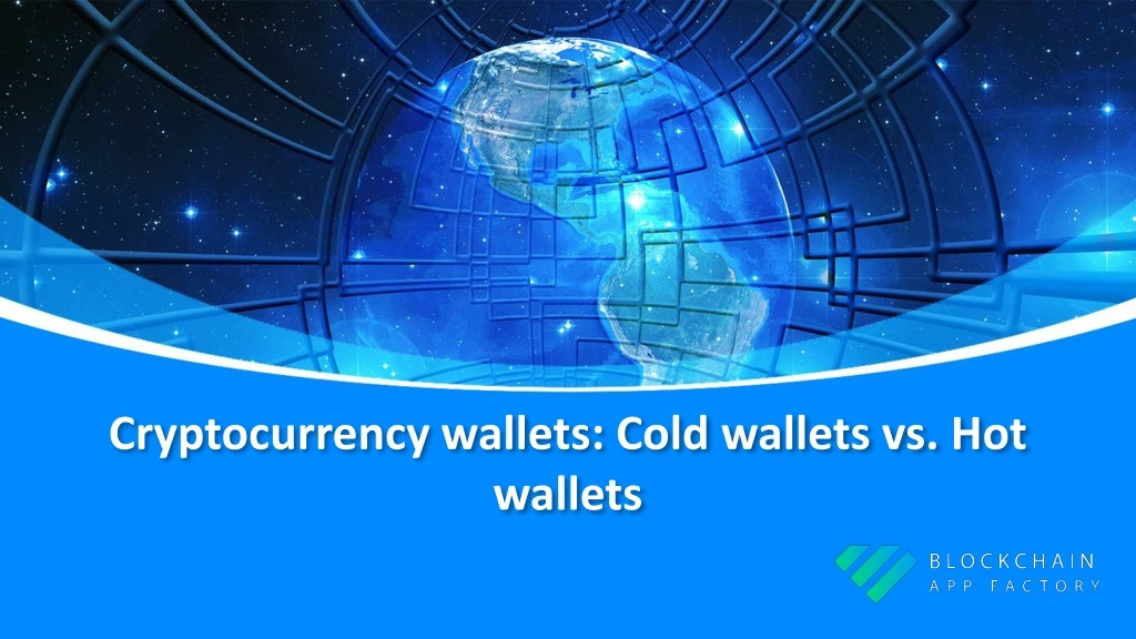 cryptocurrency wallets cold wallets vs hot wallets