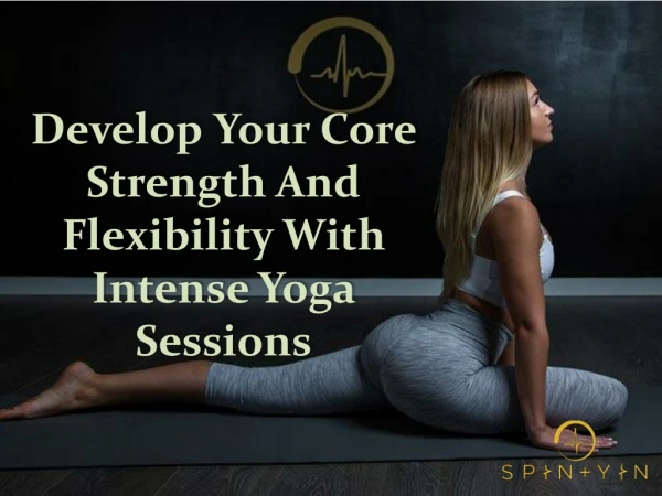 Develop Your Core Strength And Flexibility With Intense Yoga Sessions