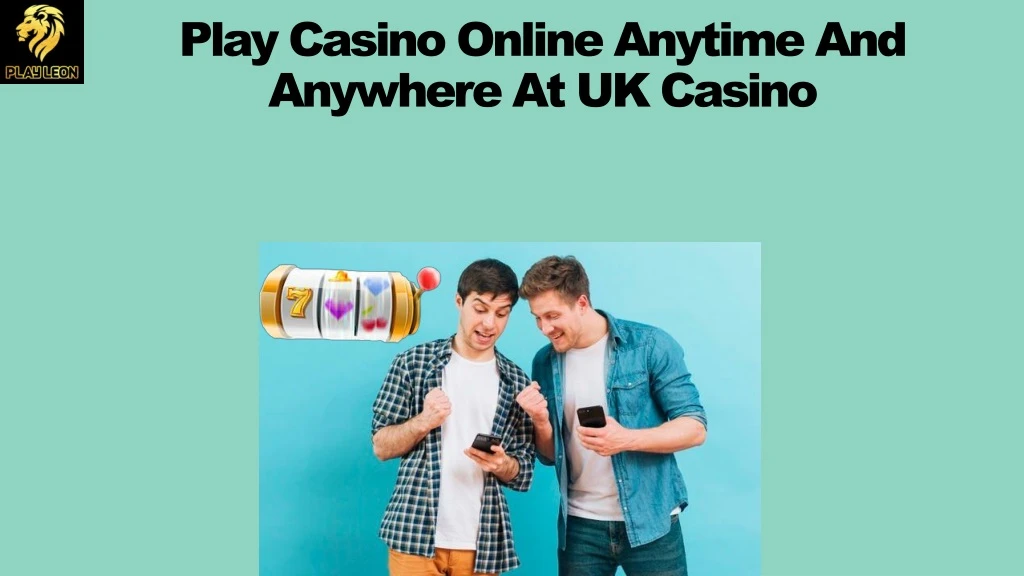 play casino online anytime and anywhere at uk casino