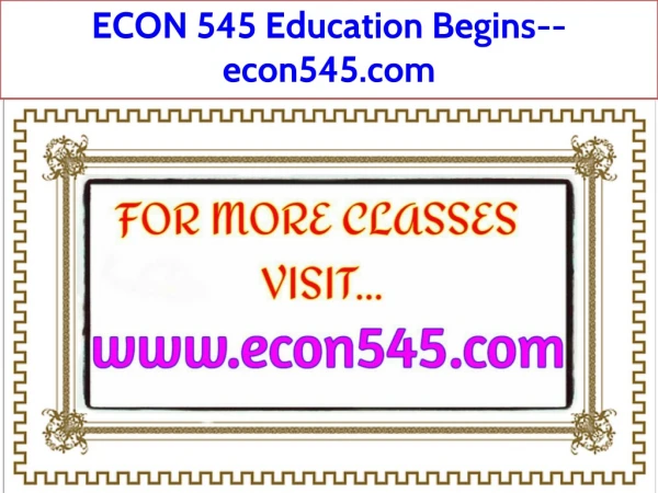 ECON 545 Education Begins--econ545.com