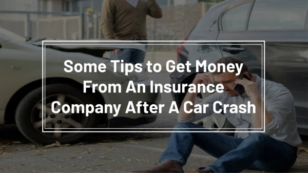 Some Tips to Get Money from an Insurance Company after a Car Crash