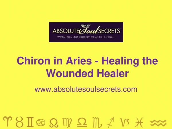 Chiron in Aries - Healing the Wounded Healer - www.absolutesoulsecrets.com