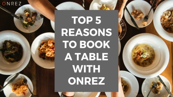 Top 5 Reasons To Book a Table With Onrez