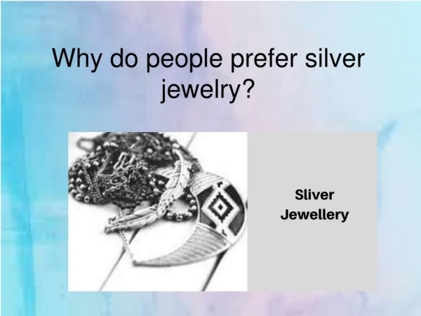 Why do people prefer silver jewelry