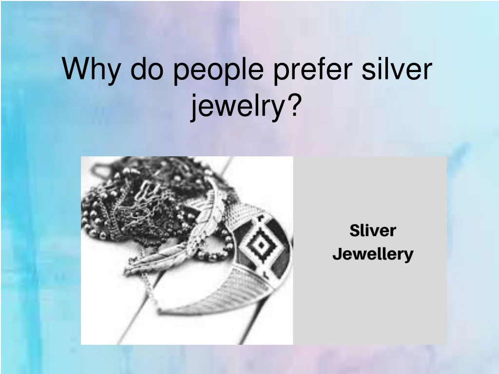 why do people prefer silver jewelry