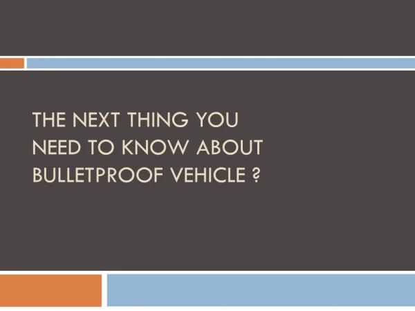 The Next Thing You Need To Know About Bulletproof Vehicle ?