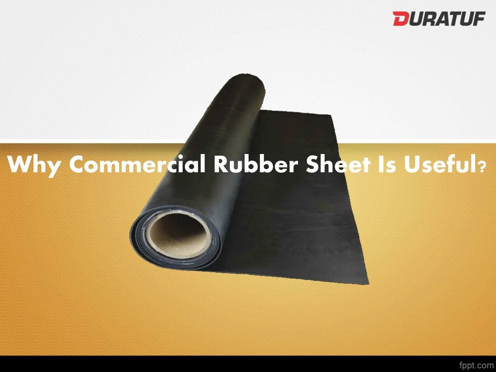 why commercial rubber sheet is useful
