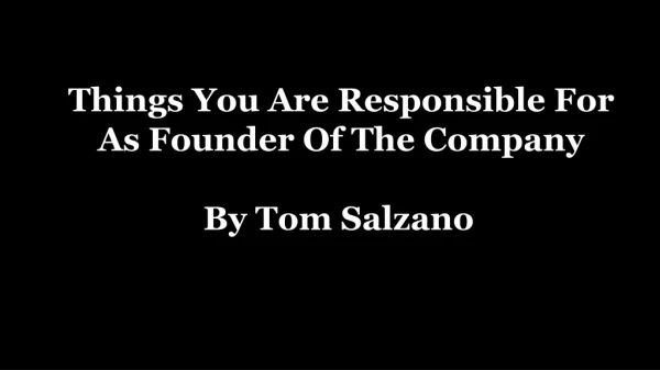 Tom Salzano : Things You Are Responsible For Founder Of The Company