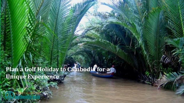 Plan a Golf Holiday to Cambodia for a Unique Experience