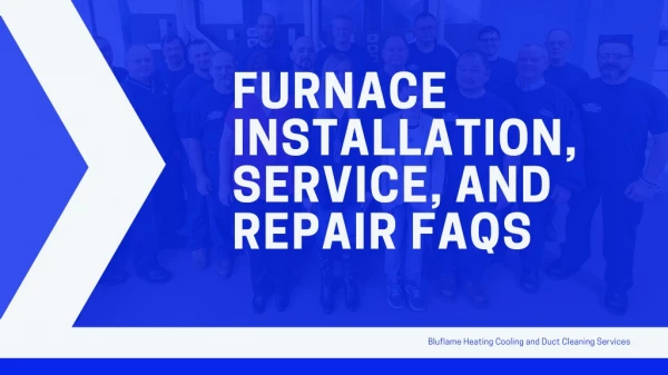Furnace Installation, Service, and Repair FAQs