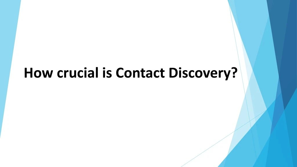 how crucial is contact discovery