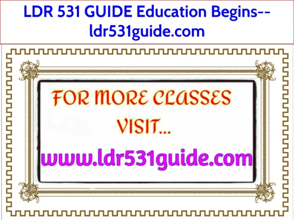 LDR 531 GUIDE Education Begins--ldr531guide.com