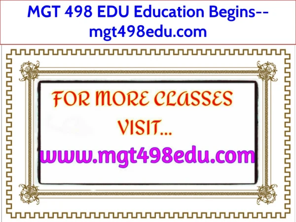 MGT 498 EDU Education Begins--mgt498edu.com