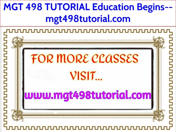 MGT 498 TUTORIAL Education Begins--mgt498tutorial.com