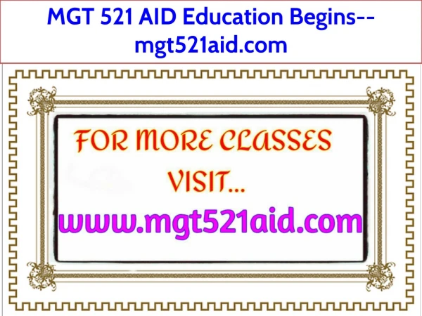 MGT 521 AID Education Begins--mgt521aid.com