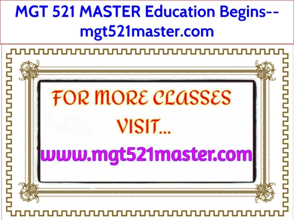 MGT 521 MASTER Education Begins--mgt521master.com