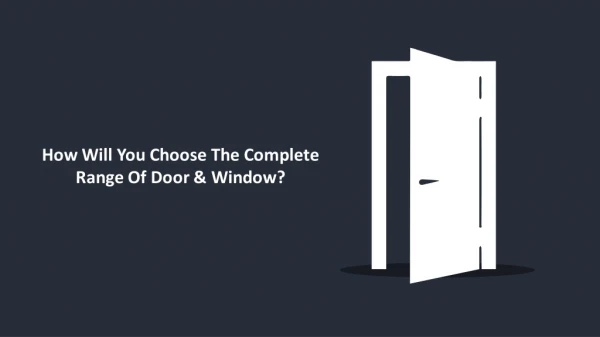 How Will You Choose The Complete Range Of Door & Window?
