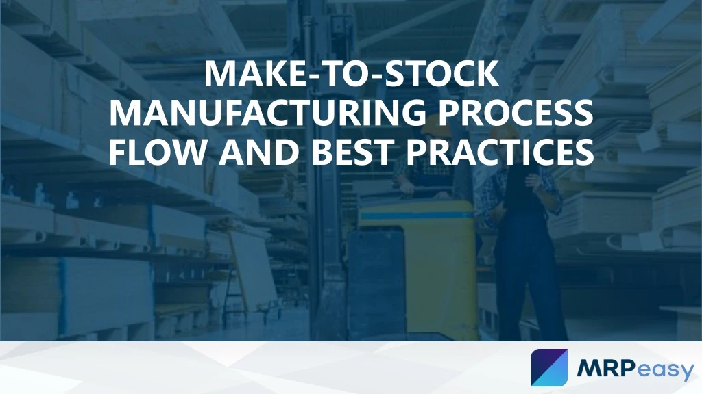 make to stock manufacturing process flow and best