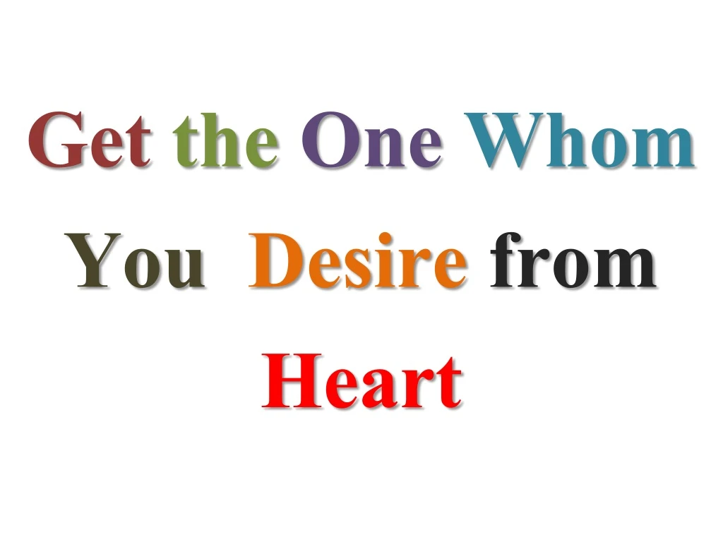get the one whom you desire from heart