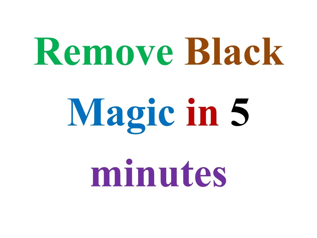 remove black magic in 5 minutes