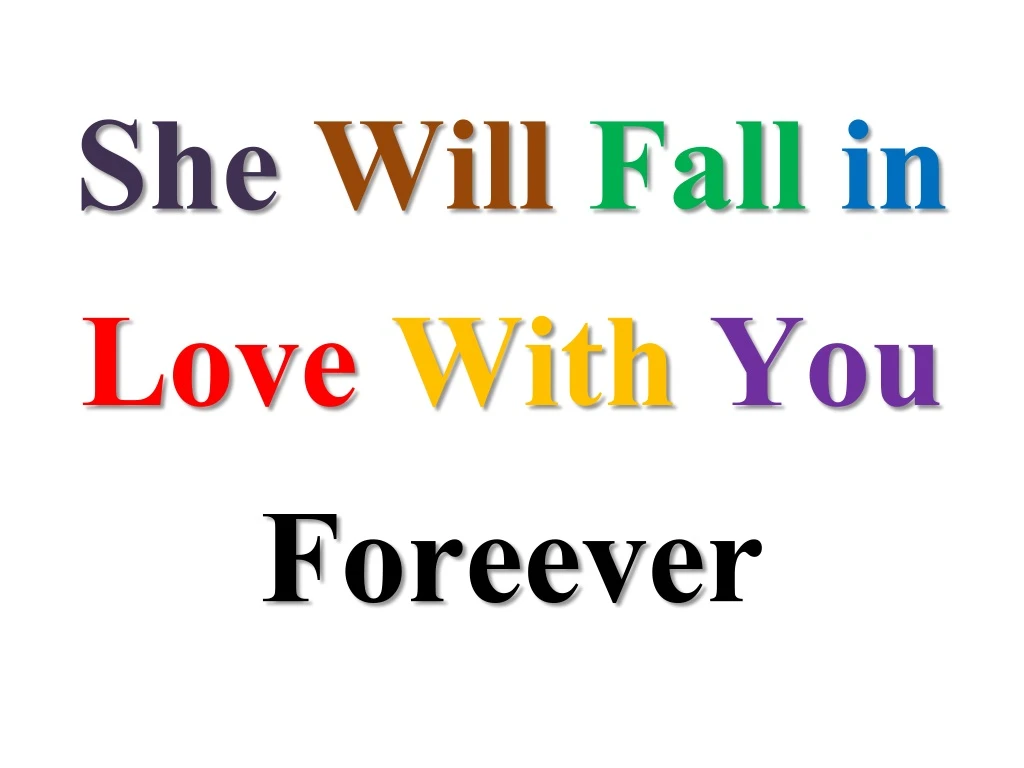 she will fall in love with you foreeve r