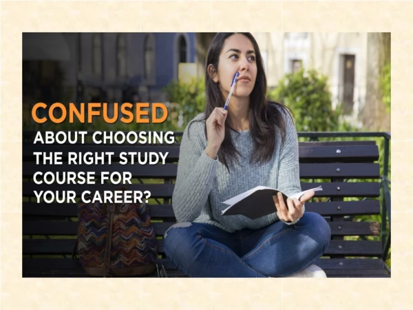 confused about choosing the right study course for your career