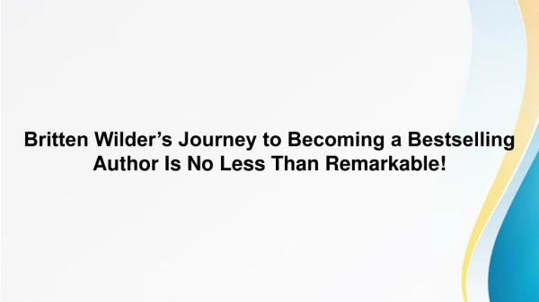 Britten Wilder’s Journey to Becoming a Bestselling Author Is No Less Than Remarkable!