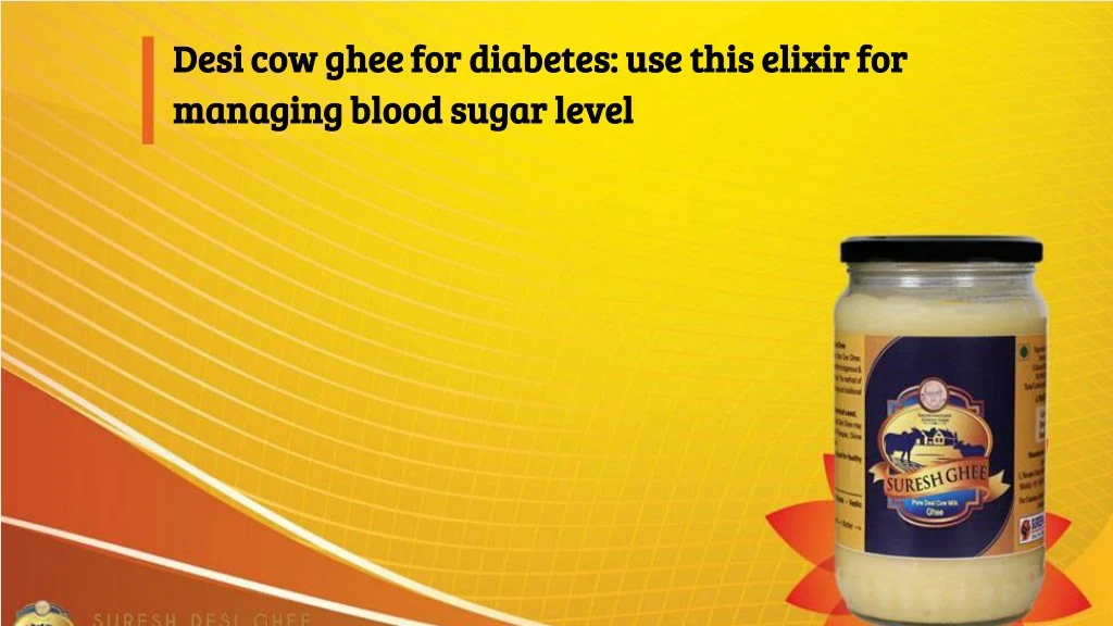 desi cow ghee for diabetes use this elixir