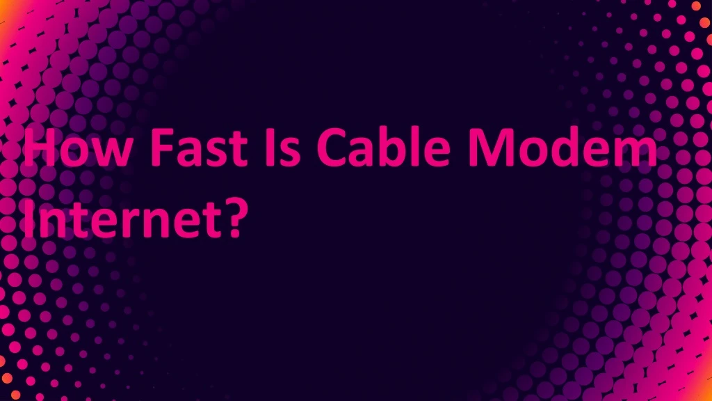 how fast is cable modem internet