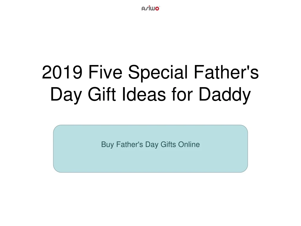 2019 five special father s day gift ideas for daddy