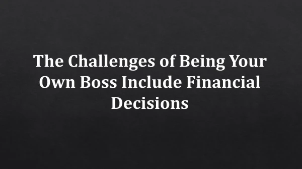 The Challenges of Being Your Own Boss Include Financial Decisions