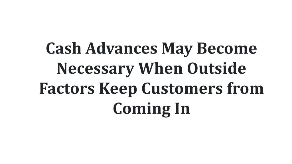 cash advances may become necessary when outside