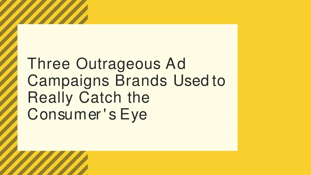 three outrageous ad campaigns brands used