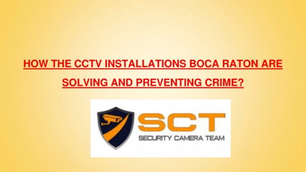 HOW THE CCTV INSTALLATIONS BOCA RATON ARE SOLVING AND PREVENTING CRIME?