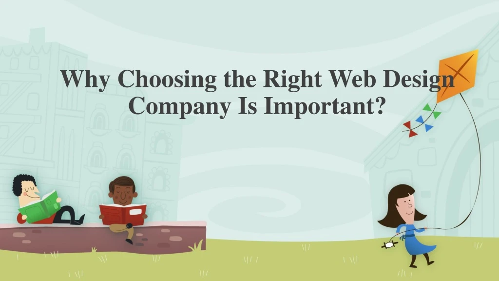 why choosing the right web design company is important