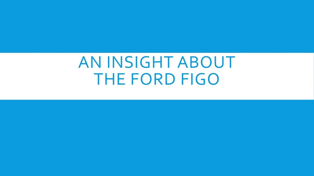 an insight about the ford figo