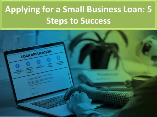 Applying for a Small Business Loan: 5 Steps to Success