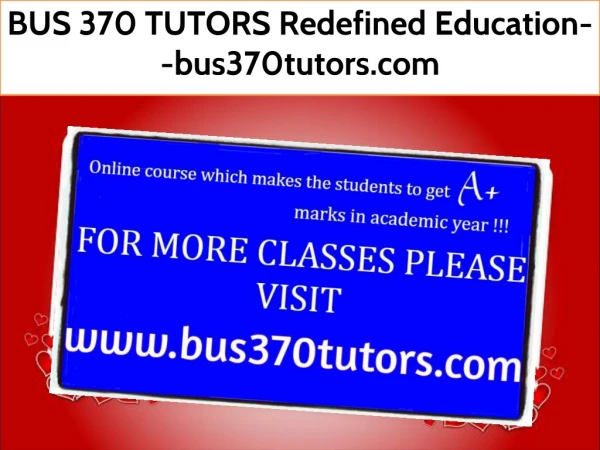 BUS 370 TUTORS Redefined Education--bus370tutors.com