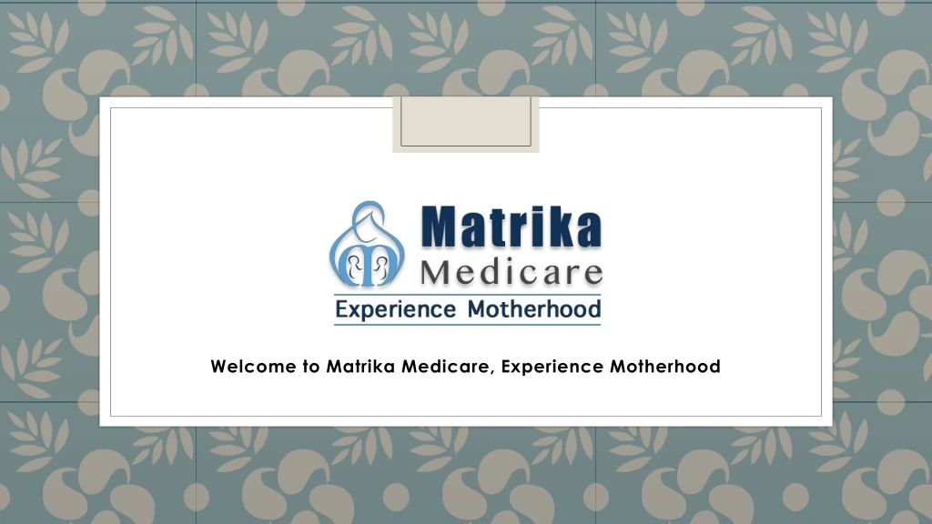 welcome to matrika medicare experience motherhood