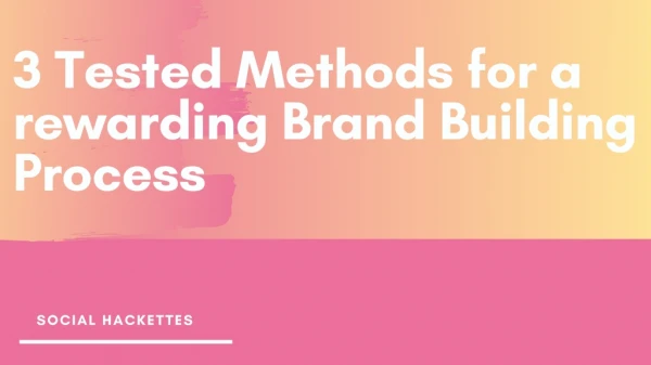 3 Tested Methods for a rewarding Brand Building Process