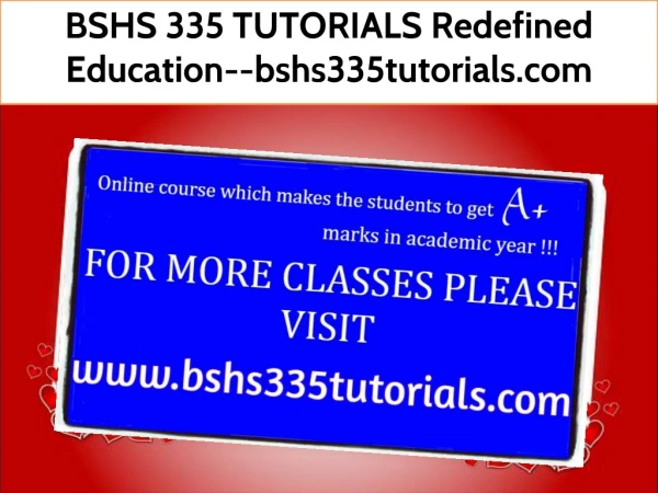BSHS 335 TUTORIALS Redefined Education--bshs335tutorials.com