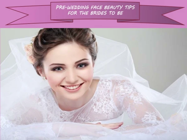 Pre-Wedding Face Beauty Tips For The Brides To Be