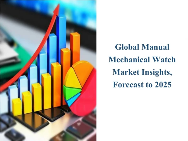 Global Manual Mechanical Watch Market 2019 Production And Revenue Forecast Report 2025